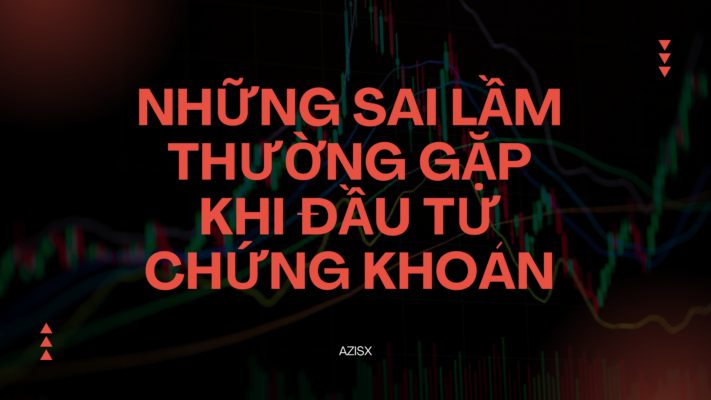 Những sai lầm thường gặp khi đầu tư chứng khoán